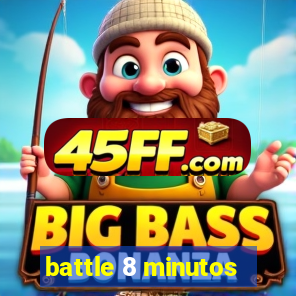 battle 8 minutos